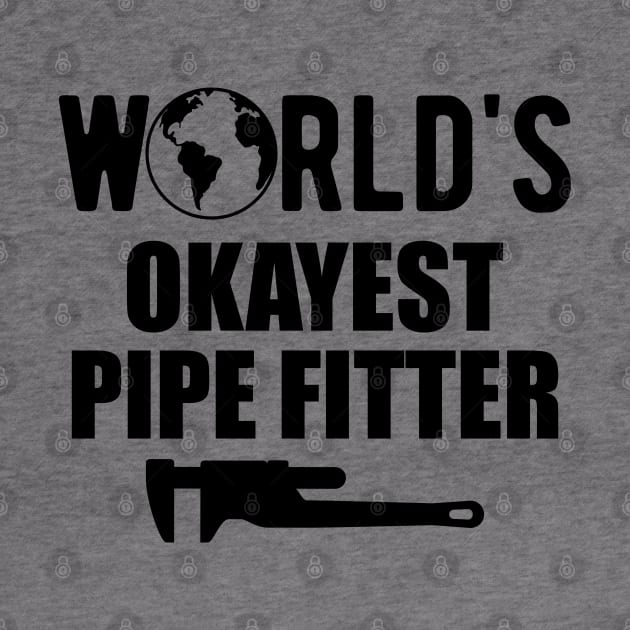 Pipe fitter - World's Okayest pipefitter by KC Happy Shop